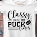 Classy Until the Puck Drops Svg, Classy Hockey Mom Svg, Hockey Svg ...