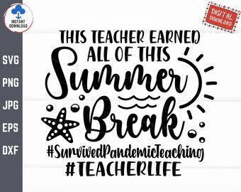This Teacher Earned All of This Summer Break Svg, Teacher Shirt Svg, Teacher Summer Vacation Svg, Survived Pandemic Teaching