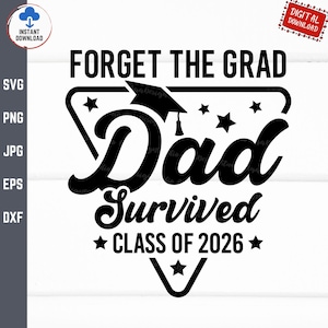 Forget The Grad Dad Survived Class Of 2026 Svg, Funny Dad Graduation Svg, Senior Dad Graduate Svg, Family Of The Grad Svg