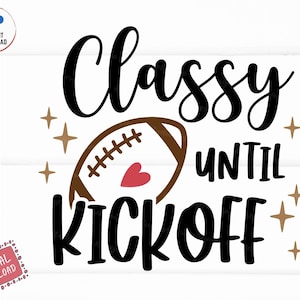 May include: Black and white graphic design with the text "Classy Until Kickoff" and a brown football with a red heart. The design includes gold stars.