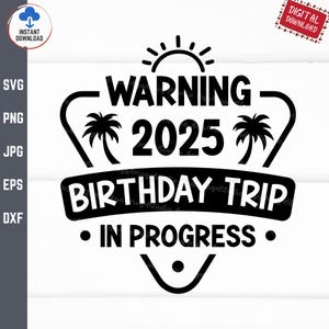 Warning Birthday Trip In Progress 2025 Svg, Birthday Trip Shirt Svg, Birthday Vacation 2025 Svg, Funny Birthday Matching Vacation Svg