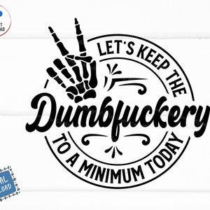 Let&#39;s Keep The Dumbfuckery To a Minimum Today Svg, Funny Coworker Svg, Sarcastic with Skeleton Hand Svg