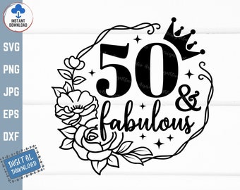 50 And Fabulous Floral Svg, 50th Birthday Svg, Fifty Birthday Svg, 50th Birthday Gift Svg, Flowers Frame 50 Years Old Svg