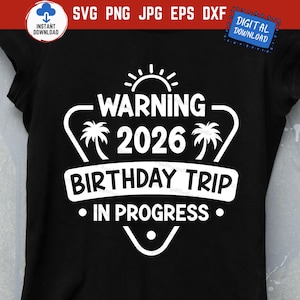 Warning 2026 Birthday Trip In Progress SVG, Matching Vacation Travel Tropical PNG