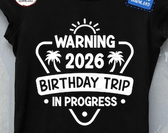 Warning 2026 Birthday Trip In Progress SVG, Matching Vacation Travel Tropical PNG