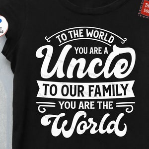 To The World You Are A Uncle To Our Family You Are The World Svg, Funny Uncle Svg, Uncle And Niece Nephew Svg