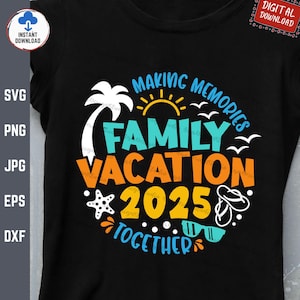 Family Vacation 2025 Making Memories Together Svg, Family Vacation 2025 Svg, Family Trip Shirt Svg, Family Matching Vacation Svg