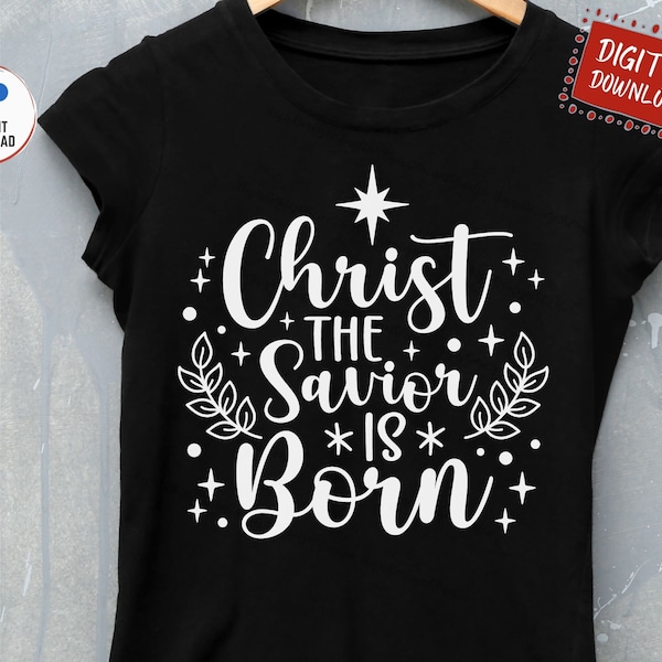 Christ The Savior Is Born Svg, Christmas Shirt Svg, Jesus Christmas Svg, Christ The Savior Svg, Christ the Savior is Born Christmas Svg