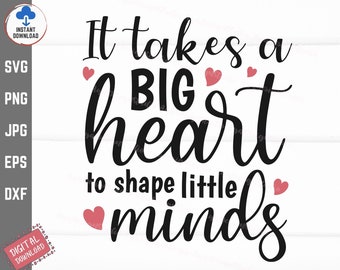 It Takes a Big Heart to Shape Little Minds SVG, It Takes a Big Heart SVG, Takes a Big Heart to Help, Teacher Heart SVG