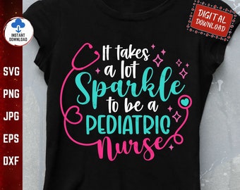 It Takes a Lot of Sparkle to be a Pediatric Nurse Svg, Pediatric Nurse Shirt Svg, Sparkle to be a Pediatric Nurse Svg