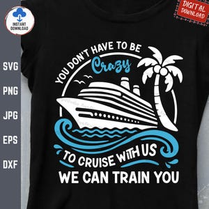 May include: A white graphic design on a black t-shirt featuring a cruise ship, palm tree, and waves. The text reads "You don't have to be crazy to cruise with us, we can train you."