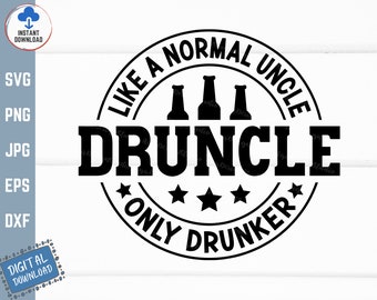 Druncle Like A Normal Uncle Only Drunker Svg, Funny Drinking Uncle Svg