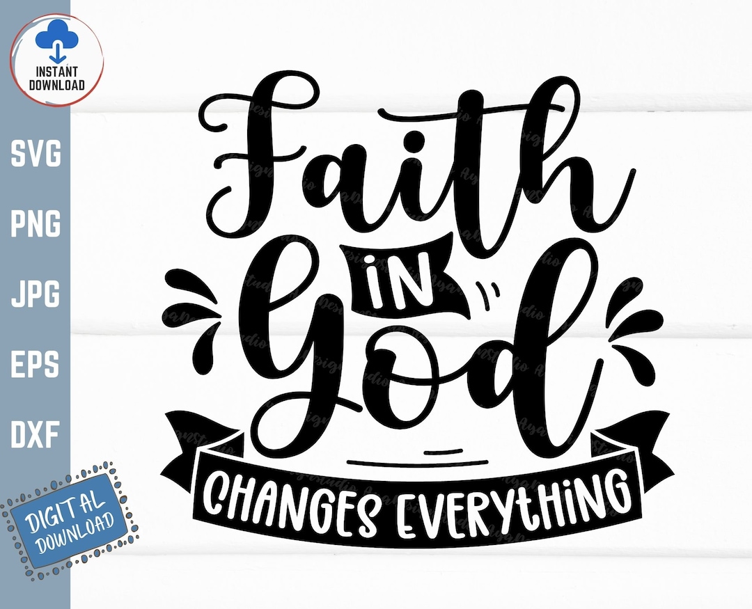 Faith in God Changes Everything Svg, Christian Faith Svg - Etsy