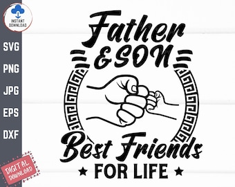May include: Black and white graphic design with the text "Father & Son Best Friends For Life" and two fists bumping together.