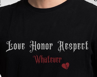 Unapologetic Sarcasm, Love Honor Respect WHATEVER Shirt, Blah Marriage Vows, ANTI-Valentine's, Broken Hearted, Gift for Her, Motivational