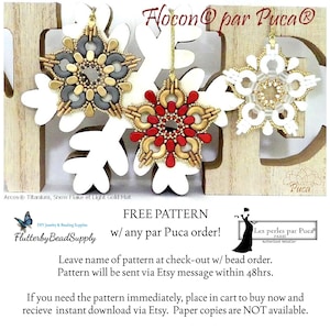 May include: Three beaded snowflake ornaments in white, grey, and red with gold accents. The ornaments are hanging from a wooden snowflake cutout. The text "Flocon par Puca®" is at the top of the image. The text "FREE PATTERN w/ any par Puca order!" is below the ornaments. The text "Leave name of pattern at check-out w/ bead order. Pattern will be sent via Etsy message within 48hrs." is below the text "FREE PATTERN". The text "If you need the pattern immediately, place in cart to buy now and recieve instant download via Etsy. Paper copies are NOT available." is at the bottom of the image.