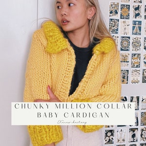 May include: A bright yellow, chunky knit cardigan with a large collar. The image text reads "CHUNKY MILLION COLLAR BABY CARDIGAN" and "Karas knitery". The cardigan is made of thick yarn and has a textured appearance.