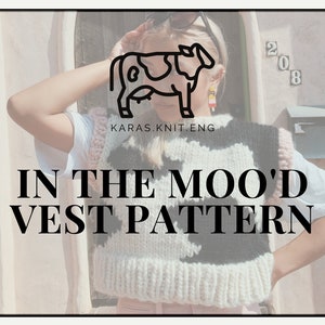 May include: A woman wearing a white and black cow print knitted vest with pink trim. The vest has a cow graphic on the front and the text "IN THE MOO'D VEST PATTERN" below it. The text "KARAS.KNIT.ENG" is also visible on the vest.