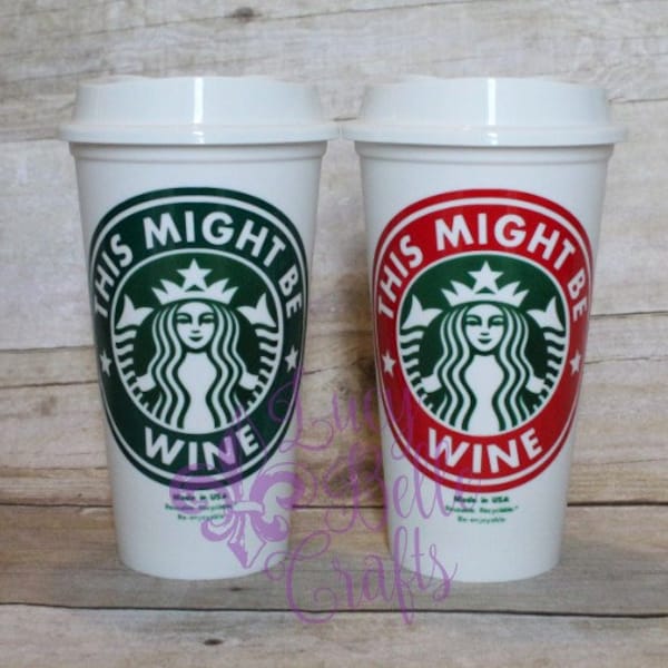 This Might Be Wine Personalized Reusable Starbucks Cup 16 oz