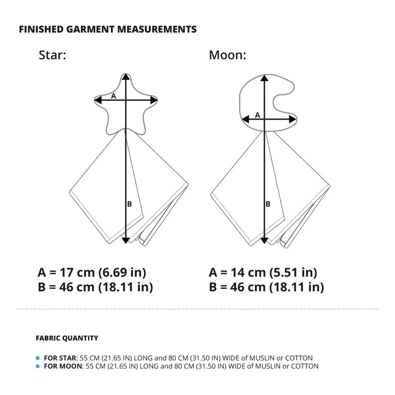 May include: Diagram showing the finished garment measurements for a star and moon shaped baby blanket. The star measures 17 cm (6.69 in) across and 46 cm (18.11 in) from top to bottom. The moon measures 14 cm (5.51 in) across and 46 cm (18.11 in) from top to bottom. The fabric quantity needed for both shapes is 55 cm (21.65 in) long and 80 cm (31.50 in) wide of muslin or cotton.