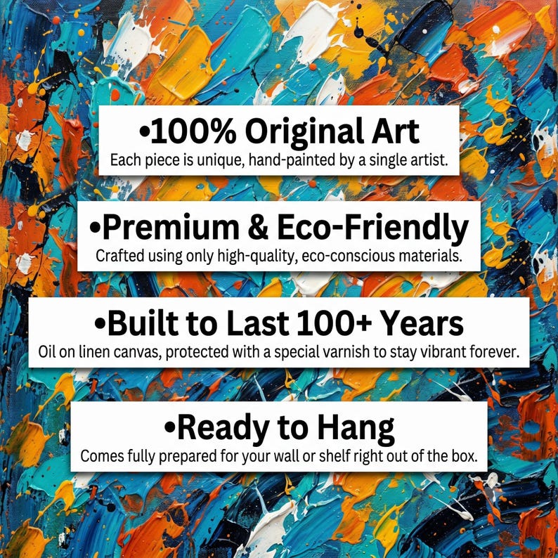 May include: An abstract oil painting on canvas featuring thick, textured brushstrokes in vibrant shades of blue, orange, yellow, and white. Four white rectangular text boxes are overlaid, stating: 100% Original Art, Premium & Eco-Friendly, Built to Last 100+ Years, and Ready to Hang.