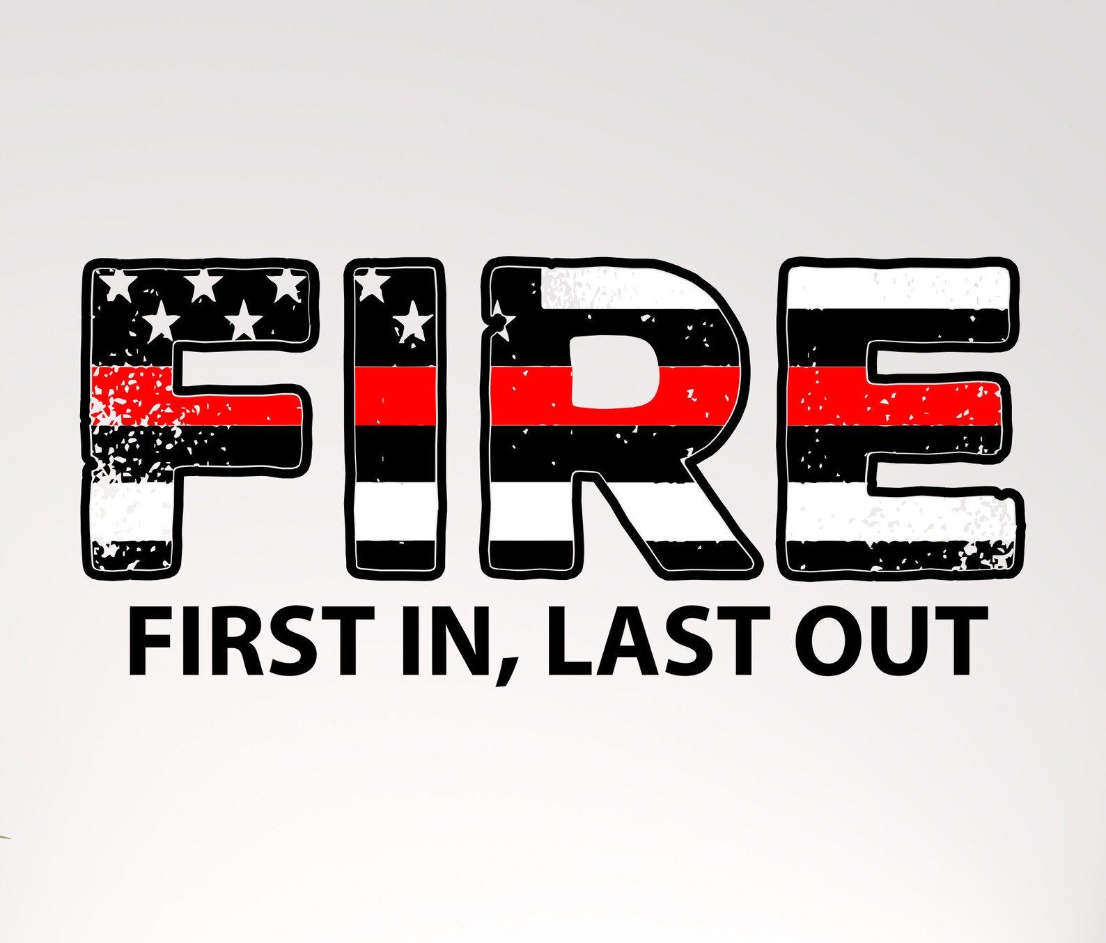 Firefighter Svg First In Last Out