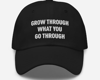 Grow Through What You Go Through Dad Hat Embroidered – Inspirational Resilience & Positive Mindset Cap