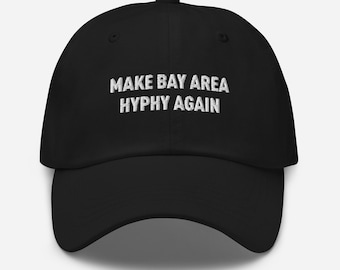 Make Bay Area Hyphy Again Dad Hat Embroidered 2000 Rap Culture Music NorCal The Bay All Day Designer Headwear