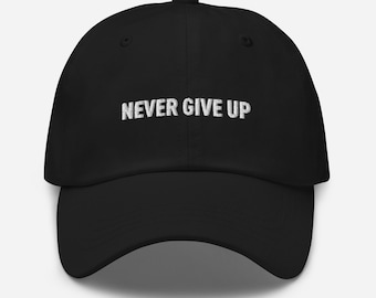 Never Give Up Embroidered Dad Hat - Empowering Phrase Casual Motivational Cap Personal Journey Inspirational Resilience Perseverance Gift