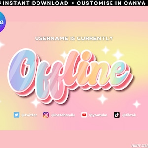 May include: A pink and yellow gradient background with a white outline around the word "Offline" in a rainbow gradient font. The text "USERNAME IS CURRENTLY" is above the word "Offline". There are white stars on the background. The text "EDIT IN Canva" is in a circle with a pink heart in the top left corner. The text "FLUFFY STREAM ART @ ETSY" is in the bottom right corner. Social media icons with usernames are below the word "Offline".