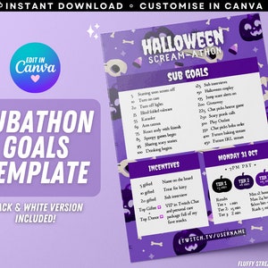 May include: Purple and black Halloween-themed printable subathon goals template with a ghost, skulls, and pumpkins. The template includes a list of sub goals, incentives, and tiers. The text "INSTANT DOWNLOAD CUSTOMISE IN CANVA" is at the top of the template. The text "EDIT IN Canva" is in a circle at the top left of the template. The text "SUBATHON GOALS TEMPLATE" is in a large white font at the top left of the template. The text "BLACK & WHITE VERSION INCLUDED!" is at the bottom left of the template. The text "HALLOWEEN SCREAM-ATHON" is at the top right of the template. The text "SUB GOALS" is in a large white font at the top right of the template. The text "INCENTIVES" is in a large white font at the bottom left of the template. The text "MONDAY 31 OCT 7PM PST" is in a large white font at the top right of the template. The text "TIER 1 TIER 2 TIER 3" is in a large white font at the top right of the template. The text "(TWITCH.TV/USERNAME" is at the bottom right of the template. The text "FLUFFY STREAM ART @ ETSY" is at the bottom right of the template.