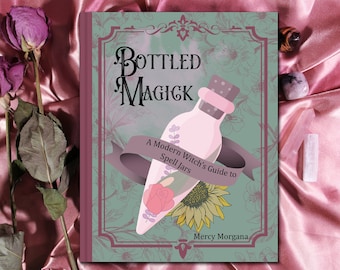 May include: A book cover with a green background and a pink bottle with a cork stopper. The book title is "Bottled Magick" and the subtitle is "A Modern Witch's Guide to Spell Jars". The author's name is "Mercy Morgana".