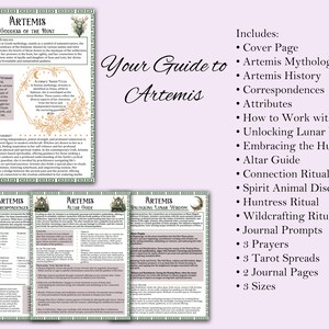 May include: A guide to the Greek goddess Artemis, the huntress. The guide includes information on her mythology, history, correspondences, attributes, and how to work with her. It also includes rituals, prayers, tarot spreads, and journal prompts.