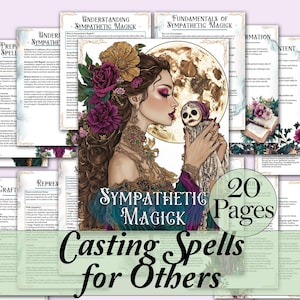 May include: A 20-page guide to casting spells for others using sympathetic magick. The guide features a woman with dark hair and a skull doll, surrounded by flowers and a full moon. The text "Sympathetic Magick" and "Casting Spells for Others" is featured on the cover.
