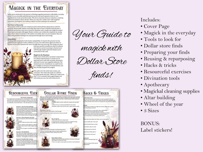 Includes:
• Cover Page
• Magick in the everyday
• Tools to look for
• Dollar store finds
• Preparing your finds
• Reusing & repurposing
• Hacks & tricks
• Resourceful exercises
• Divination tools
• Apothecary
• Magickal cleaning supplies
• Altar building
• Wheel of the year
• 3 Sizes

BONUS: 
Label stickers!