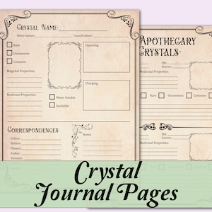 May include: Two printable pages for a crystal journal. The first page has fields for crystal name, other names, classification, magical properties, medicinal properties, and correspondences. The second page is for apothecary crystals and has fields for quantity, source, medicinal properties, and rarity.