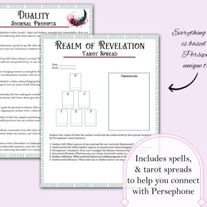 May include: A printable tarot spread worksheet with a green and white border. The title is "Realm of Revelation Tarot Spread". The worksheet includes a grid with six boxes for tarot cards and a space for observations. The text "Everything included is based off of Persephone's unique traits" is in the upper right corner. The text "Includes spells, & tarot spreads to help you connect with Persephone" is in the lower right corner.