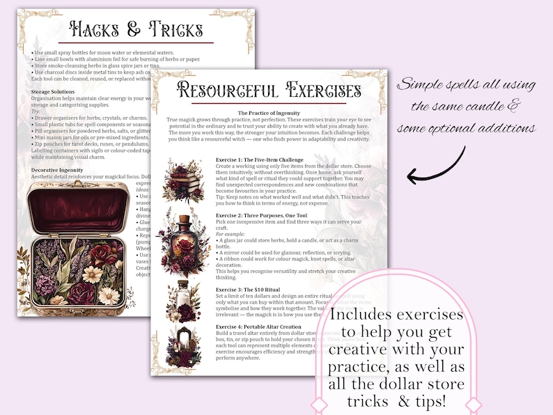 May include: A collection of printable pages with witchy tips and exercises. The pages include text about hacks and tricks, resourceful exercises, and simple spells. The pages are decorated with floral and vintage-style illustrations. Text on the pages includes "Includes exercises to help you get creative with your practice."