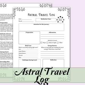 May include: Two white pages of an "Astral Travel Log" with a green border and floral accents. The log includes sections for meditation time, intention, body scan, and reflection. The title "Astral Travel Log" is written in a decorative font.