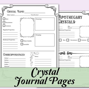 May include: Two printable pages for a crystal journal. The first page has a section for the crystal name, other names, classification, magical properties, medicinal properties, and correspondences. The second page is for apothecary crystals and has sections for quantity, source, medicinal properties, and rarity.