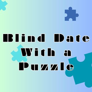 Blind Date with a Puzzle