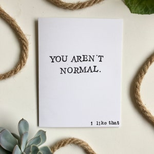 Vous n'êtes pas normal - carte ami étrange - cartes pour amis - anniversaire d'un ami - amis étranges - carte meilleur ami - carte relation drôle