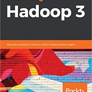 May include: Book cover with the title "Mastering Hadoop 3" in large orange letters on a dark gray background. The subtitle is "Big data processing at scale to unlock unique business insights". The cover features a colorful abstract painting of a brick wall with a Packt logo in the bottom right corner.
