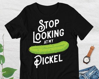 Stop Looking at My Pickel Funny Tshirt, Graphic Tee