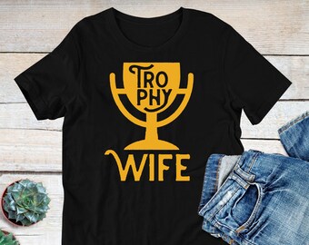 Trophy Wife, Funny Wife Shirt, Sexy Wife Shirt, TShirt