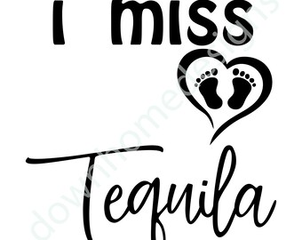 I MISS TEQUILA svg coupe fichier, annonce de grossesse