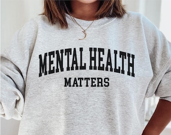 Mental health Matters sweatshirt, Mental health awareness, mental health sweatshirt, Gift for her, self love