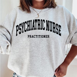 Psychiatric Nurse Practitioner sweatshirt, sweatshirt, hoodie, gift, Nurse Practitioner gift, NP graduation gift, Psych nurse gift