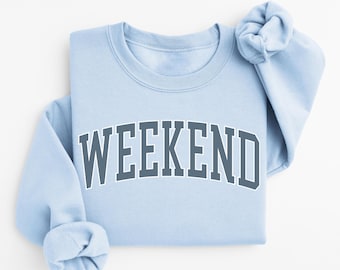 Weekend Crewneck Sweatshirt Gift for Her Cozy Sweatshirt Trending Sweatshirt College Sweatshirt Sweatshirts for Mom Weekend Love