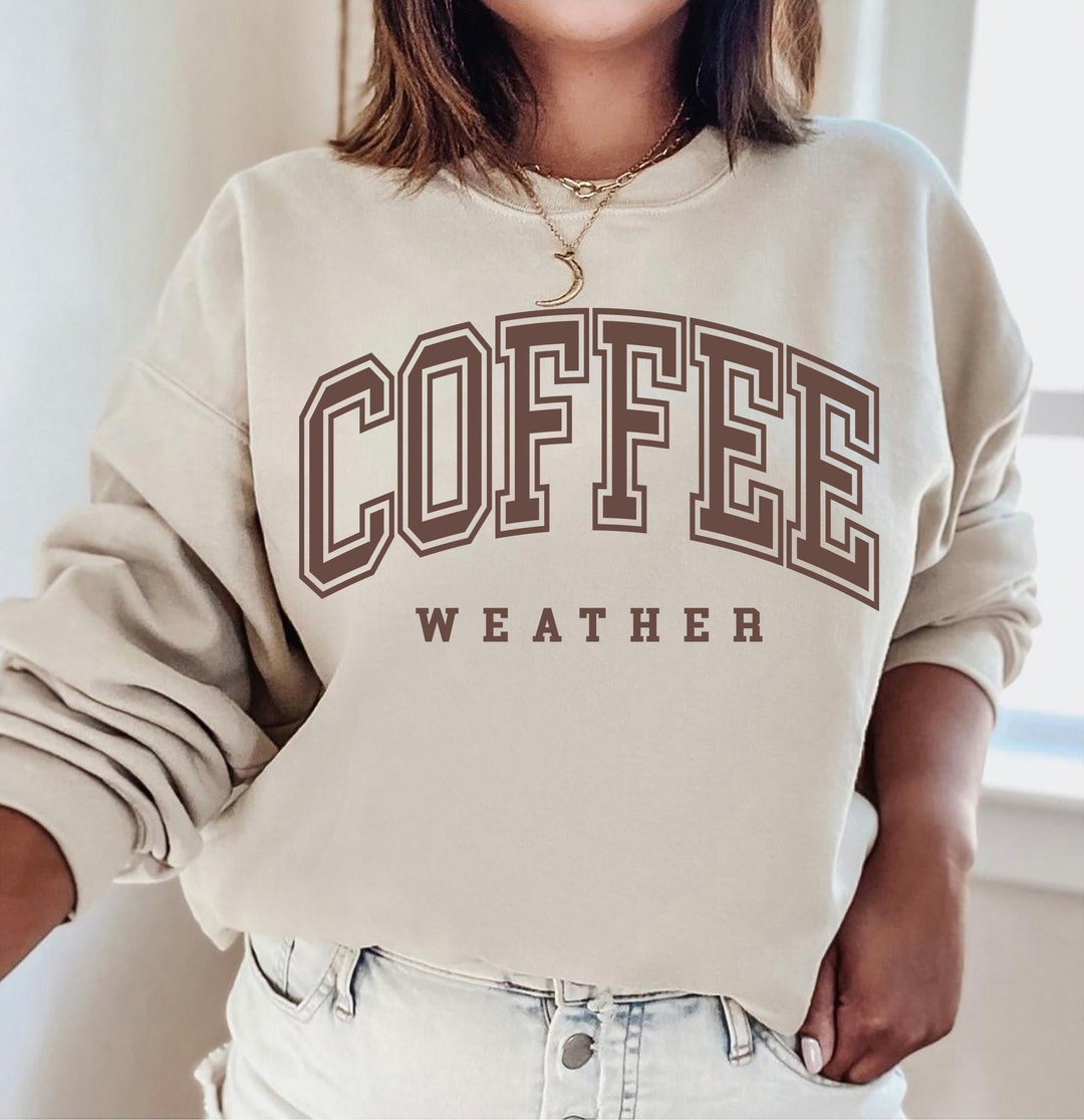 Coffee Weather Sweatshirt, Coffee Weather, Cute Coffee Weather ...